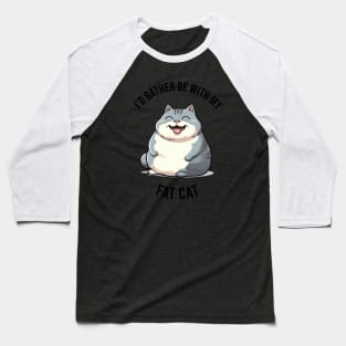 I'd rather be with my Fat Cat Baseball T-Shirt